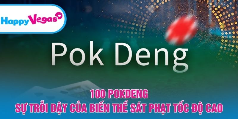 100 PokDeng – Trò chơi tốc độ cao đầy tính cạnh tranh