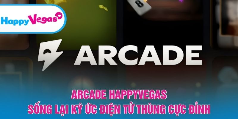 Arcade HappyVegas – Quay về tuổi thơ với game thùng huyền thoại