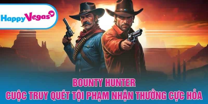 Bounty Hunter – Săn thưởng kịch tính trong hành trình truy quét