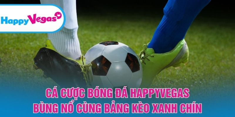 Cá Cược Bóng Đá HappyVegas – Nhịp đập kịch tính từng trận cầu