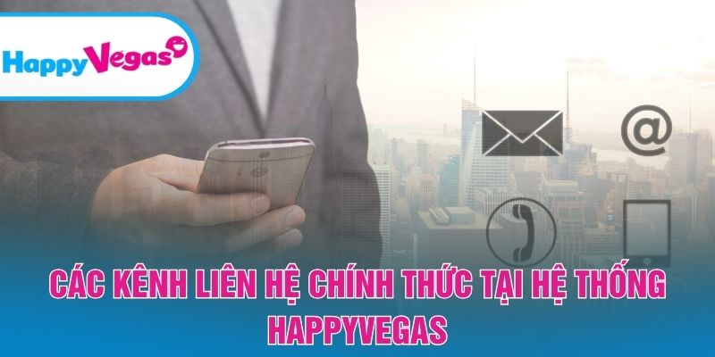 Danh sách kênh chăm sóc khách hàng chính thức tại HappyVegas