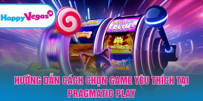 Hướng dẫn cách chọn game yêu thích tại Pragmatic Play