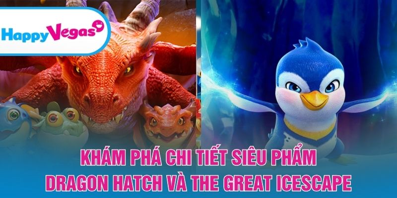 Khám phá chi tiết siêu phẩm Dragon Hatch và The Great Icescape
