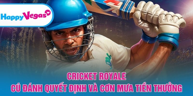 Cricket Royale – Cuộc chơi tốc độ với những pha ghi điểm đỉnh cao
