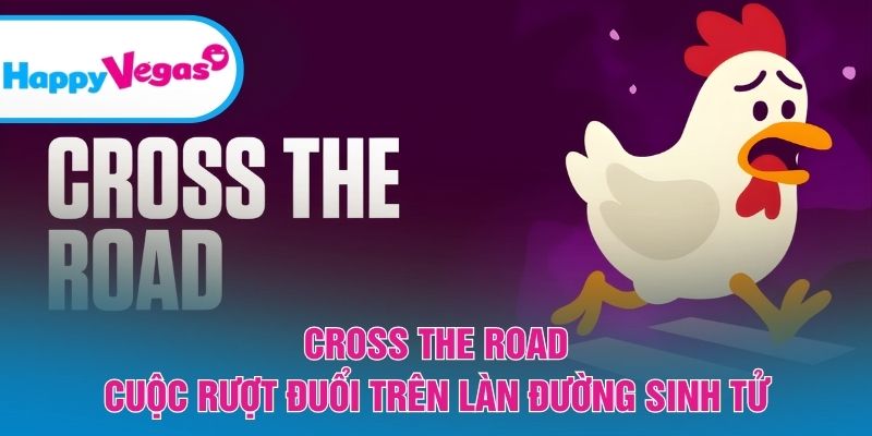 Cross The Road – Hành trình vượt đường đầy kịch tính