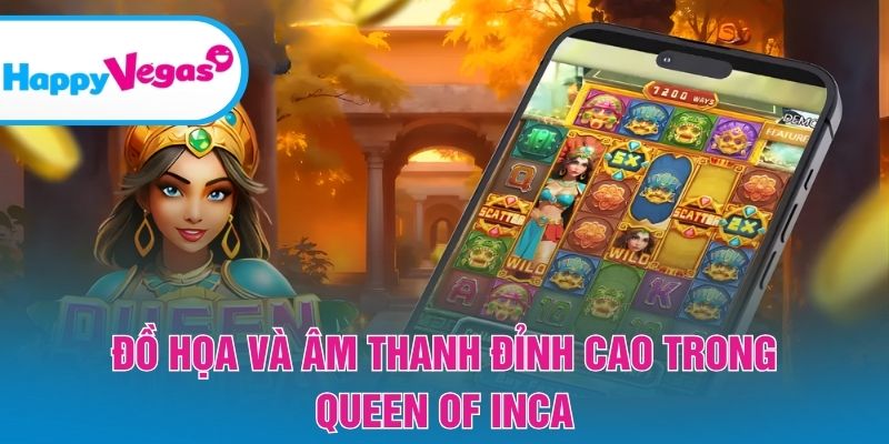 Đồ họa và âm thanh đỉnh cao trong Queen Of Inca