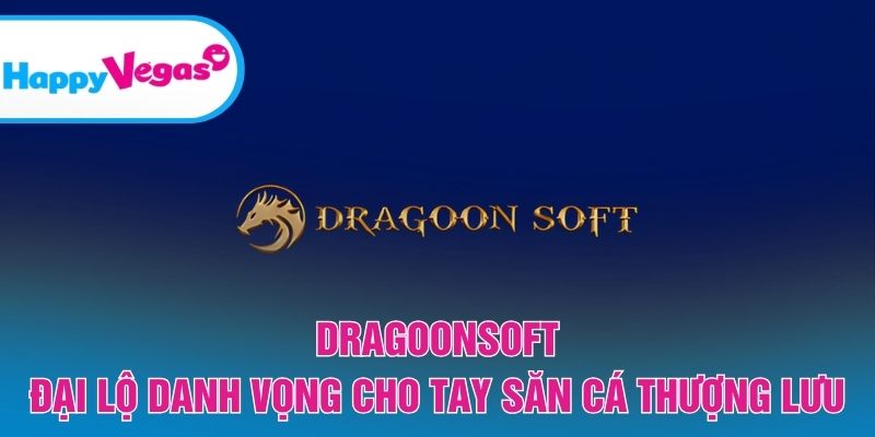 Dragoonsoft – Điểm đến lý tưởng cho tay săn cá chuyên nghiệp
