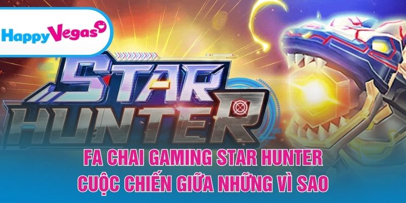 Trải nghiệm Star Hunter với nhịp chơi nhanh và kịch tính