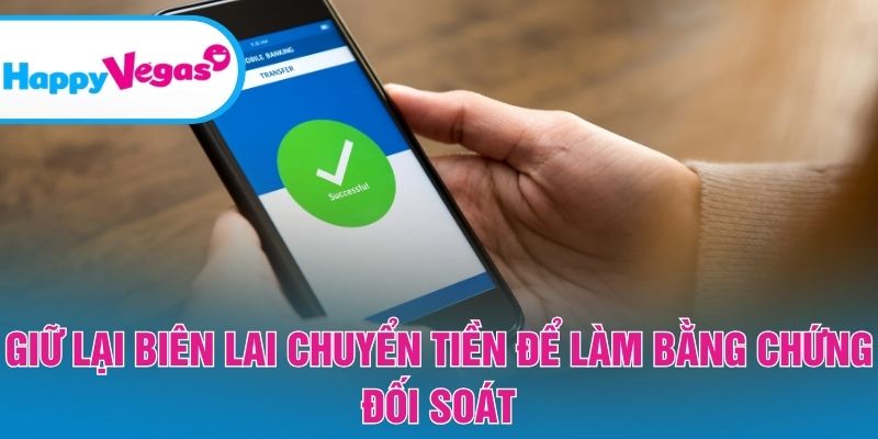 Giữ lại biên lai chuyển tiền để làm bằng chứng đối soát