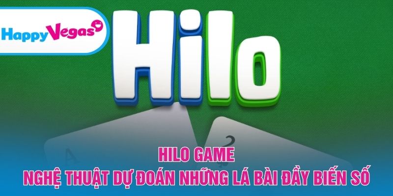 Hilo Game – Trải nghiệm phán đoán với cơ hội thắng hấp dẫn