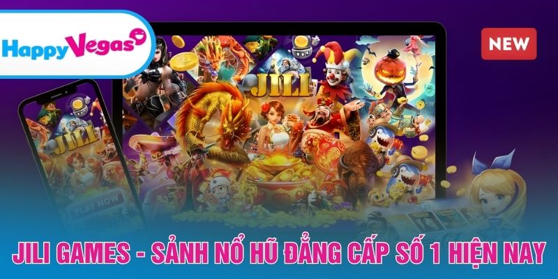 JILI Games – Nền tảng nổ hũ chất lượng cao, uy tín
