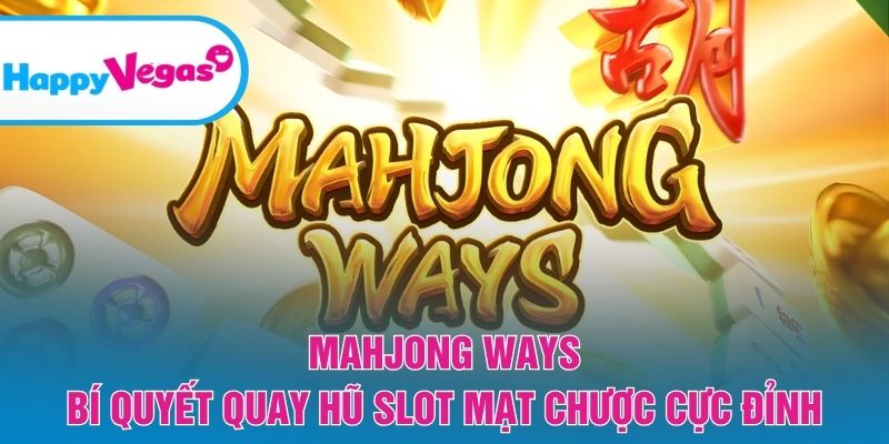 Mahjong Ways – Slot mạt chược đầy chiến thuật và hấp dẫn