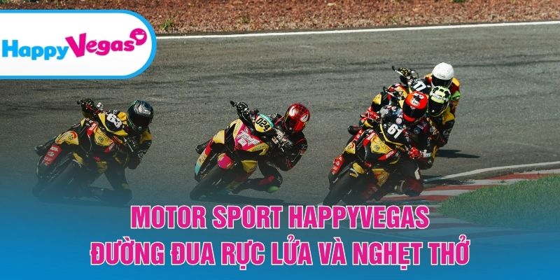 Motor Sport HappyVegas – Sân chơi tốc độ đầy adrenaline