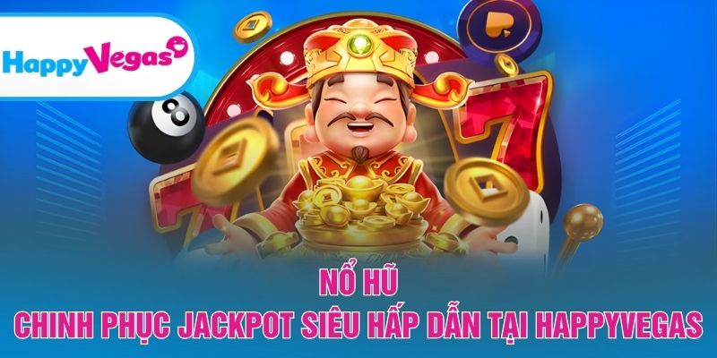 Nổ Hũ – Cơ hội đổi đời với Jackpot giá trị cao