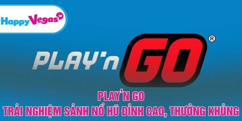 Play’n GO – Sân chơi nổ hũ nổi bật với trải nghiệm khác biệt