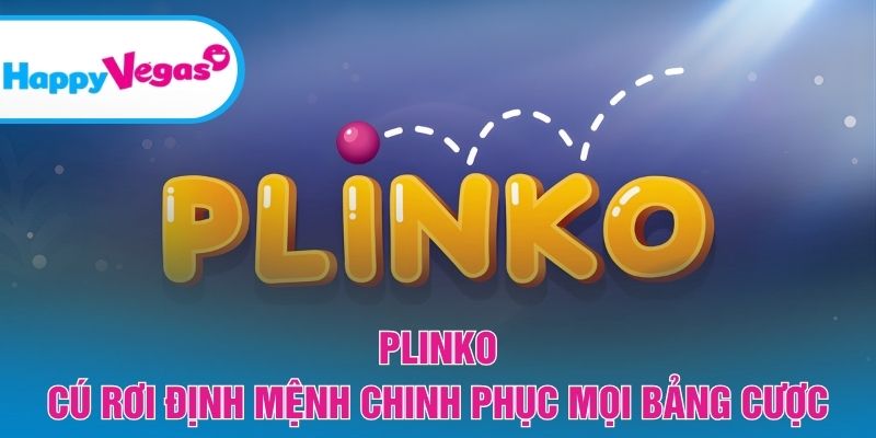 Plinko – Trải nghiệm cú rơi may mắn với phần thưởng hấp dẫn