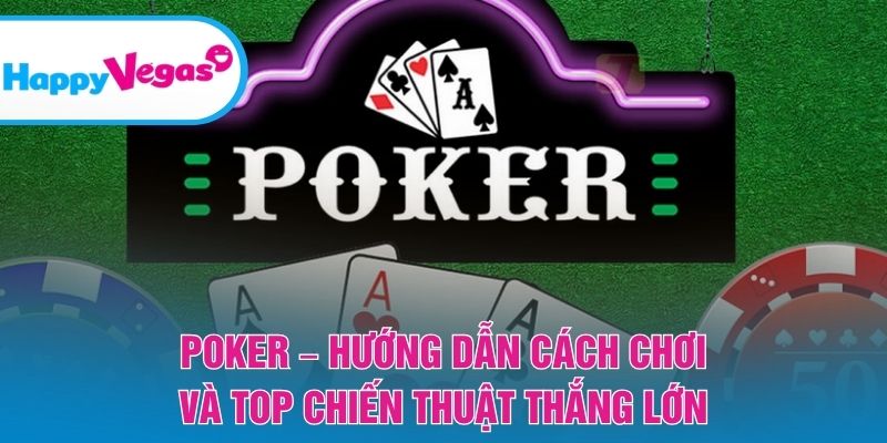 Poker – Làm chủ luật chơi và chiến thuật để thắng lớn