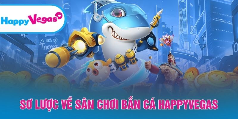 Khám phá nền tảng bắn cá được yêu thích tại HappyVegas