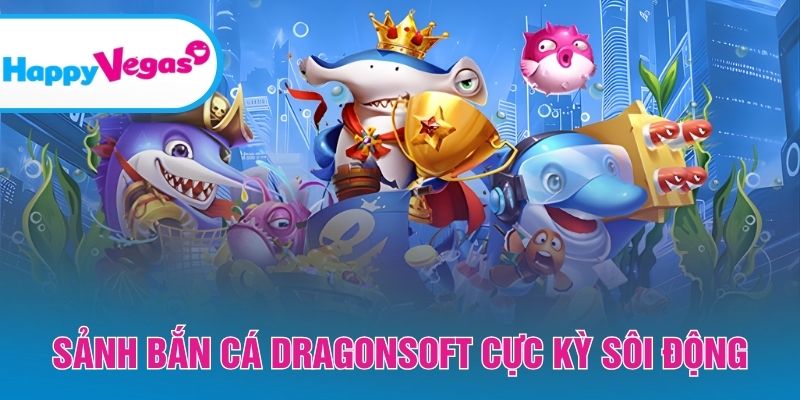 Trải nghiệm Dragonsoft với nhịp chơi nhanh và hấp dẫn