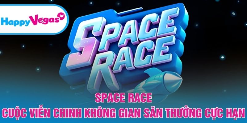 Space Race – Cuộc đua vũ trụ với phần thưởng bùng nổ