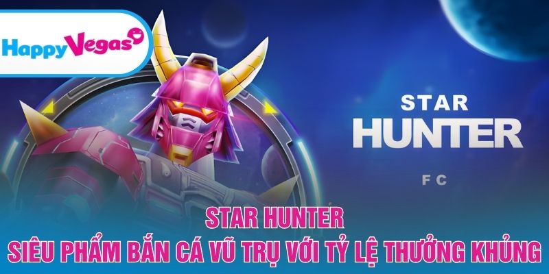 Star Hunter – Hành trình săn thưởng giữa không gian kỳ ảo