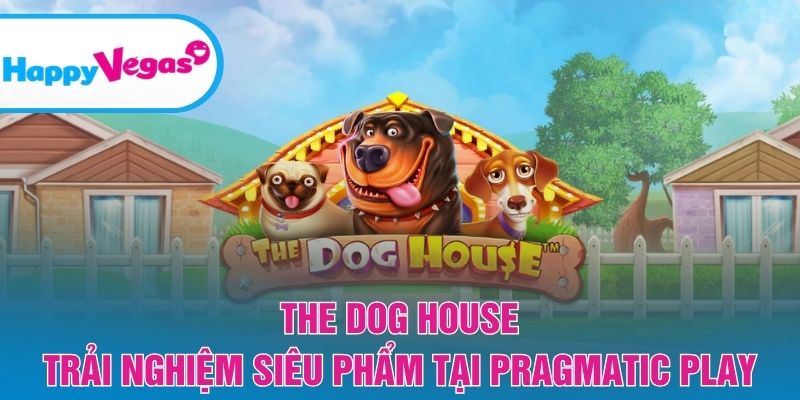 The Dog House - Trải nghiệm siêu phẩm tại Pragmatic Play