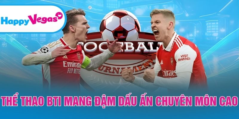 BTI Sports – Nền tảng cá cược chuyên sâu, chất lượng cao