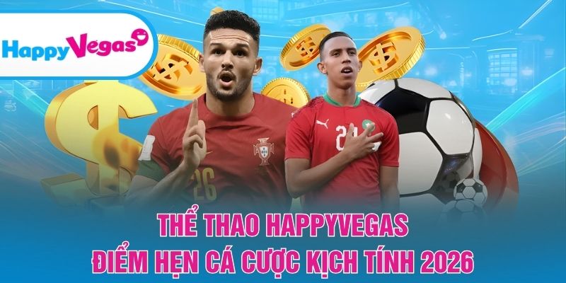 Thể Thao HappyVegas – Điểm đến cá cược hấp dẫn hàng đầu