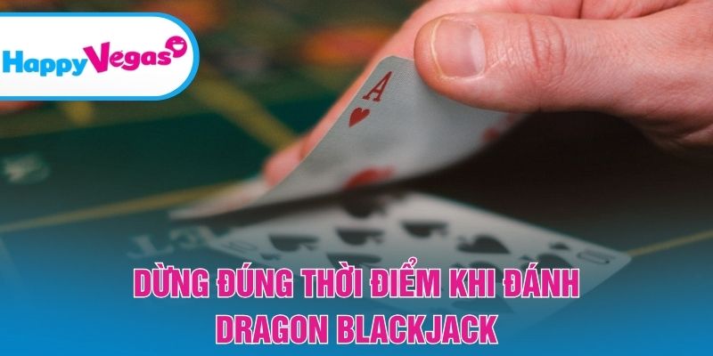 Dừng đúng thời điểm khi đánh Dragon Blackjack Dừng đúng thời điểm khi đánh Dragon Blackjack