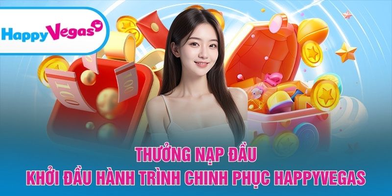 Thưởng Nạp Đầu – Ưu đãi mở màn cho hành trình chinh phục