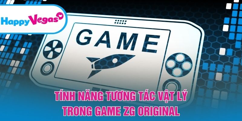 Hiệu ứng vật lý tạo nên cảm giác chơi chân thực
