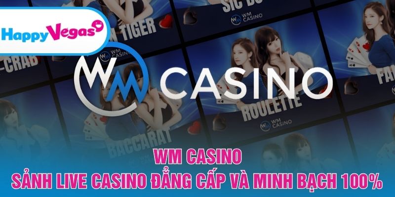 WM Casino – Không gian live casino uy tín và minh bạch