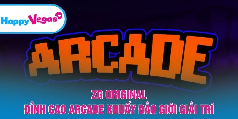 ZG Original – Tâm điểm giải trí arcade đầy cuốn hút